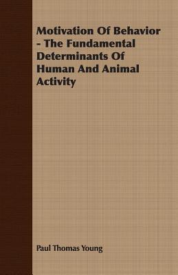 Motivation Of Behavior - The Fundamental Determinants Of Human And Animal Activity