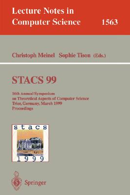 STACS 99 : 16th Annual Symposium on Theoretical Aspects of Computer Science, Trier, Germany, March 4-6, 1999 Proceedings