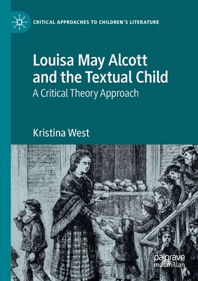Louisa May Alcott and the Textual Child : A Critical Theory Approach