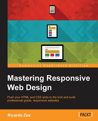 Mastering Responsive Web Design: Push your HTML and CSS skills to the limit and build professional grade, responsive websites  "