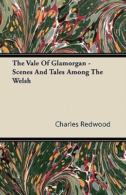 The Vale of Glamorgan - Scenes and Tales Among the Welsh