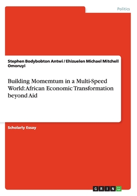 Building Momemtum in a Multi-Speed World: African Economic Transformation beyond Aid