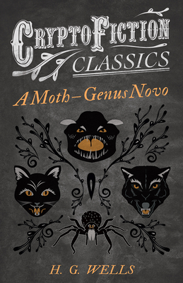 A Moth - Genus Novo (Cryptofiction Classics - Weird Tales of Strange Creatures)