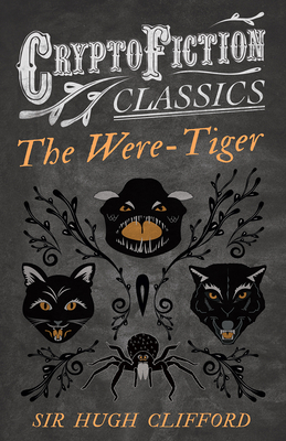 The Were-Tiger (Cryptofiction Classics - Weird Tales of Strange Creatures)