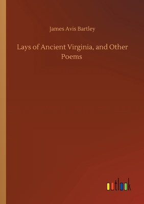 Lays of Ancient Virginia, and Other Poems