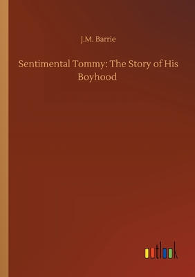 Sentimental Tommy: The Story of His Boyhood