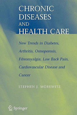 Chronic Diseases and Health Care : New Trends in Diabetes, Arthritis, Osteoporosis, Fibromyalgia, Low Back Pain, Cardiovascular Disease, and Cancer