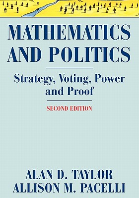 Mathematics and Politics : Strategy, Voting, Power, and Proof