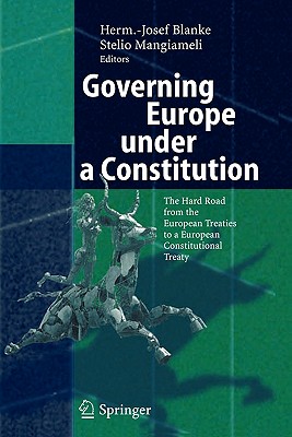 Governing Europe under a Constitution : The Hard Road from the European Treaties to a European Constitutional Treaty