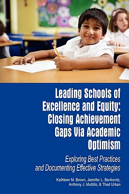 Leading Schools of Excellence and Equity: Closing Achievement Gaps Via Academic Optimism Exploring Best Practices and Documenting Effective Strategies