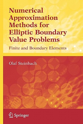 Numerical Approximation Methods for Elliptic Boundary Value Problems : Finite and Boundary Elements