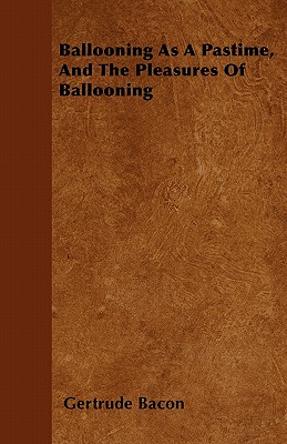 Ballooning As A Pastime, And The Pleasures Of Ballooning