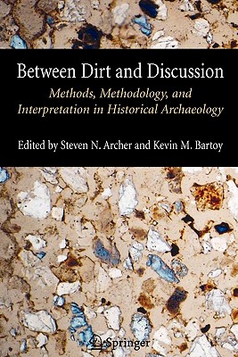 غلاف كتاب Between Dirt and Discussion : Methods, Methodology and Interpretation in Historical Archaeology