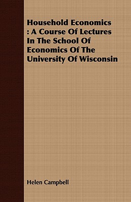Household Economics : A Course Of Lectures In The School Of Economics Of The University Of Wisconsin