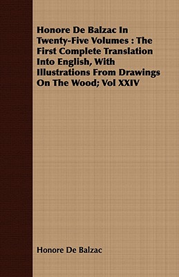 Honore De Balzac In Twenty-Five Volumes : The First Complete Translation Into English, With Illustrations From Drawings On The Wood; Vol XXIV