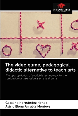 غلاف كتاب The video game, pedagogical-didactic alternative to teach arts