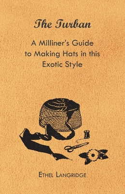 غلاف كتاب The Turban - A Milliner's Guide to Making Hats in This Exotic Style