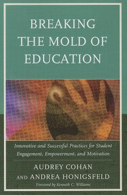 Breaking the Mold of Education: Innovative and Successful Practices for Student Engagement, Empowerment, and Motivation, Volume 4