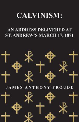 Calvinism: An Address Delivered at St. Andrew