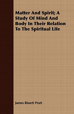 Matter and Spirit; A Study of Mind and Body in Their Relation to the Spiritual Life