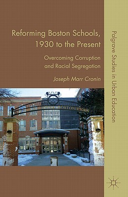 غلاف كتاب Reforming Boston Schools, 1930 to the Present: Overcoming Corruption and Racial Segregation