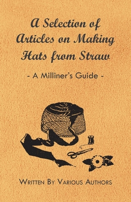 A Selection of Articles on Making Hats from Straw - A Milliner