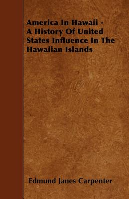 America In Hawaii - A History Of United States Influence In The Hawaiian Islands