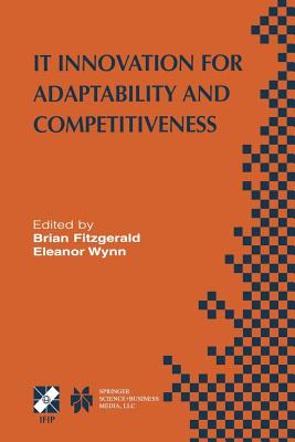 IT Innovation for Adaptability and Competitiveness : IFIP TC8/WG8.6 Seventh Working Conference on IT Innovation for Adaptability and Competitiveness M