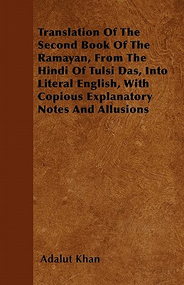Translation Of The Second Book Of The Ramayan, From The Hindi Of Tulsi Das, Into Literal English, With Copious Explanatory Notes And Allusions