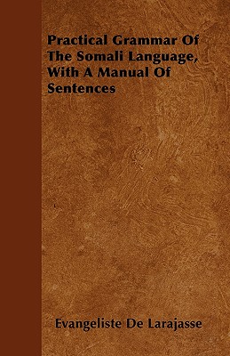 Practical Grammar Of The Somali Language, With A Manual Of Sentences