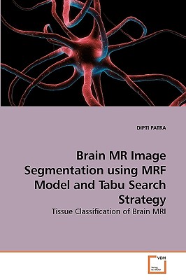 Brain MR Image Segmentation using MRF             Model and Tabu Search Strategy