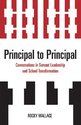 غلاف كتاب Principal to Principal: Conversations in Servant Leadership and School Transformation