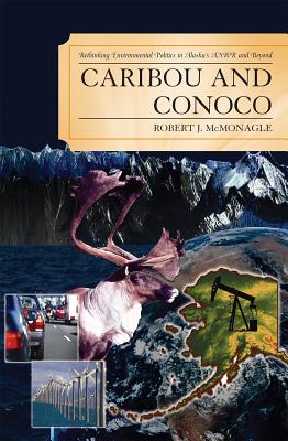 غلاف كتاب Caribou and Conoco: Rethinking Environmental Politics in Alaska's ANWR and Beyond