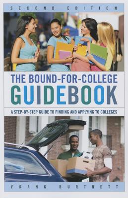The Bound-for-College Guidebook: A Step-by-Step Guide to Finding and Applying to Colleges, Second Edition