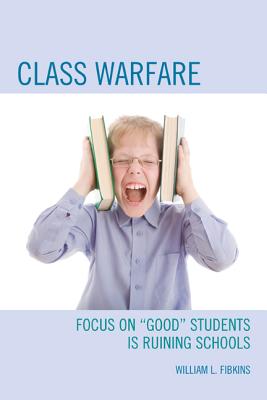 Class Warfare: Focus on "Good" Students Is Ruining Schools