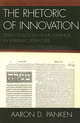 The Rhetoric of Innovation: Self-Conscious Legal Change in Rabbinic Literature