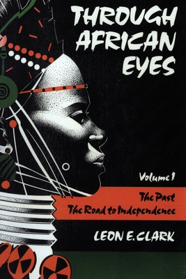 Through African Eyes: The Past, The Road to Independence, Volume 1