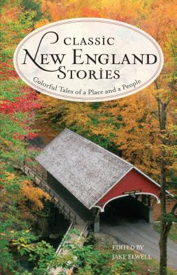 Classic New England Stories: Colorful Tales of a Place and a People, 2nd Edition