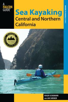 Sea Kayaking Central and Northern California: The Best Days Trips And Tours From The Lost Coast To Pismo Beach, Second Edition