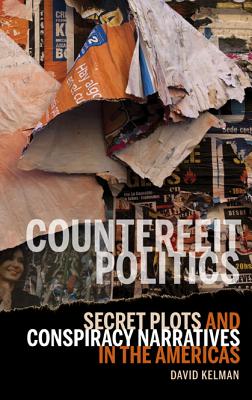 Counterfeit Politics: Secret Plots and Conspiracy Narratives in the Americas