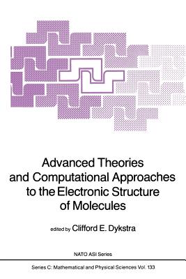 غلاف كتاب Advanced Theories and Computational Approaches to the Electronic Structure of Molecules