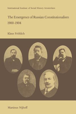 غلاف كتاب The Emergence of Russian Contitutionalism 1900-1904 : The Relationship Between Social Mobilization and Political Group Formation in Pre-revolutionary