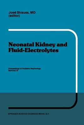 Neonatal Kidney and Fluid-Electrolytes: Proceedings of Pediatric Nephrology Seminar IX, Held at Bal Harbour, Florida, January 31 - February 4, 1982