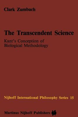 غلاف كتاب The Transcendent Science : Kant's Conception of Biological Methodology