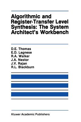 Algorithmic and Register-Transfer Level Synthesis: The System Architect S Workbench: The System Architect