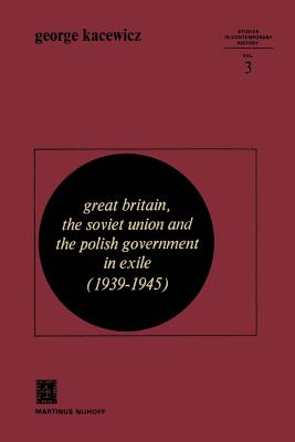غلاف كتاب Great Britain, The Soviet Union and the Polish Government in Exile (1939-1945)