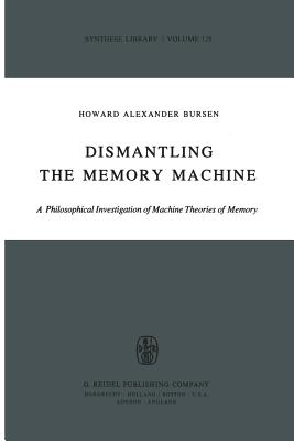 غلاف كتاب Dismantling the Memory Machine : A Philosophical Investigation of Machine Theories of Memory