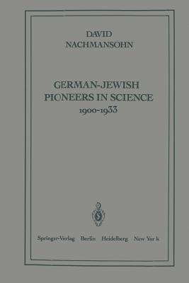 German-Jewish Pioneers in Science 1900-1933 : Highlights in Atomic Physics, Chemistry, and Biochemistry