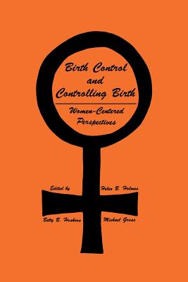 Birth Control and Controlling Birth : Women-Centered Perspectives