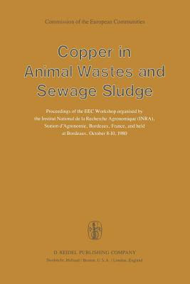 Copper in Animal Wastes and Sewage Sludge : Proceedings of the EEC Workshop organised by the Institut National de la Recherche Agronomique (INRA), Sta